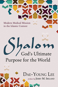 Paperback Shalom: God's Ultimate Purpose for the World: Modern Medical Mission in the Islamic Context Book