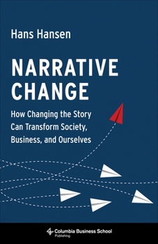 Hardcover Narrative Change: How Changing the Story Can Transform Society, Business, and Ourselves Book