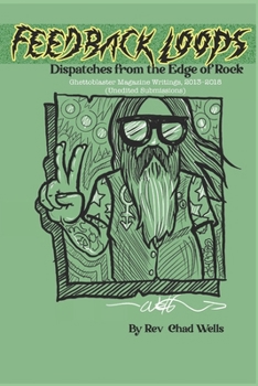 Paperback Feedback Loops: Dispatches from the Edge of Rock: Ghettoblaster Magazine Writings, 2013-2018 (Unedited Submissions) Book