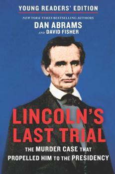 Lincoln's Last Trial Young Readers' Edition: The Murder Case That Propelled Him to the Presidency