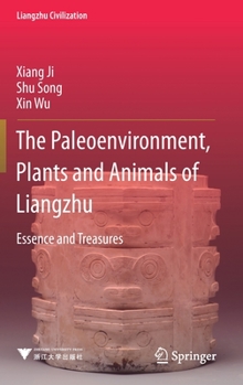 Hardcover The Paleoenvironment, Plants and Animals of Liangzhu: Essence and Treasures Book