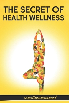 Paperback The Secret of Health Wellness: This masterpiece was crafted with the sole aim of providing you timeless secrets of how to stay healthy, Book