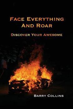 Paperback Face Everything And Roar: Discover Your Awesome Book