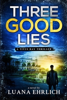 Paperback Three Good Lies: A Titus Ray Thriller Book
