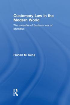 Hardcover Customary Law in the Modern World: The Crossfire of Sudan's War of Identities Book