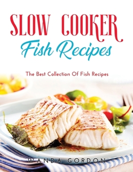 Paperback Slow Cooker Fish Recipes: The Best Collection Of Fish Recipes Book