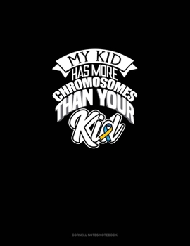 My Kid Has More Chromosomes Than Your Kid: Cornell Notes Notebook