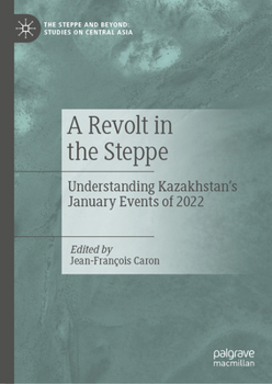 Hardcover A Revolt in the Steppe: Understanding Kazakhstan's January Events of 2022 Book