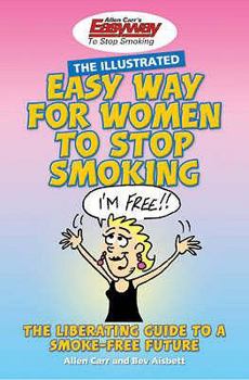 Paperback Allen Carr's Illustrated Easy Way for Women to Stop Smoking: A Liberating Guide to a Smoke-Free Future. Allen Carr and Bev Aisbett Book