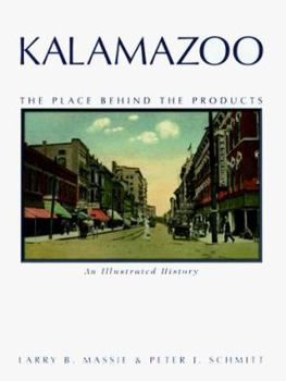 Hardcover Kalamazoo, the Place Behind the Products: An Illustrated History Book