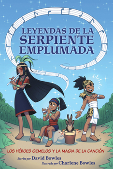 Paperback Los Héroes Gemelos Y La Magia de la Canción: (Leyendas de la Serpiente Emplumada #2) [Spanish] Book