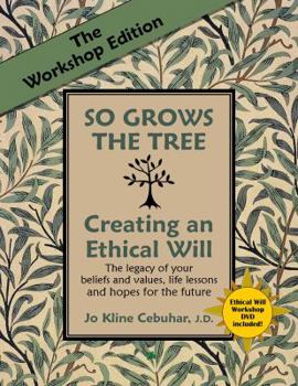 The Workshop Edition of SO GROWS THE TREE - Creating an Ethical Will - The legacy of your beliefs and values, life lessons and hopes for the future
