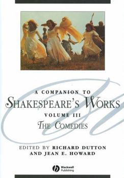 A Companion to Shakespeare's Works : The Comedies - Book #3 of the Blackwell Companion to Shakespeare's Works