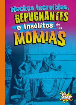 Hardcover Hechos Increíbles, Repugnantes E Insólitos de Las Momias [Spanish] Book