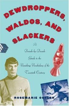 Hardcover Dewdroppers, Waldos, and Slackers: A Decade-By-Decade Guide to the Vanishing Vocabulary of the Twentieth Century Book