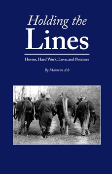 Paperback Holding The Lines: Horses, Hard Work, Love, and Potatoes Book