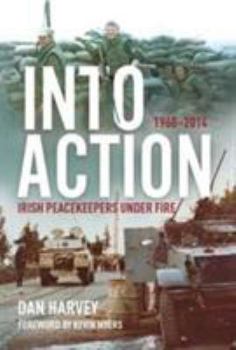 Paperback Into Action: Irish Peacekeepers Under Fire, 1960-2014 Book