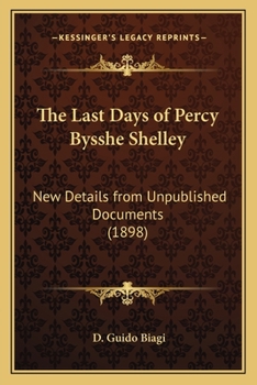 Paperback The Last Days of Percy Bysshe Shelley: New Details from Unpublished Documents (1898) Book