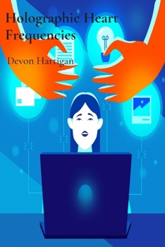 Paperback Holographic Heart Frequencies: Extended Studies in the Architecture of Digital Age Emotions Book