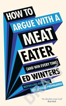 Paperback How to Argue with a Meat Eater (and Win Every Time) Book