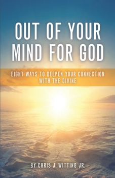 Paperback Out Of Your Mind For God: Eight Ways To Deepen Your Connection With The Divine Book