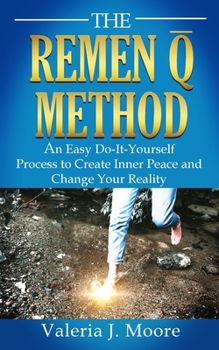 Paperback The Remen Q Method: An Easy Do-It-Yourself Process to Create Inner Peace and Change Your Reality Book