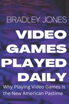 Paperback Video Games Played Daily: Why Playing Video Games Is the New American Pastime. Book