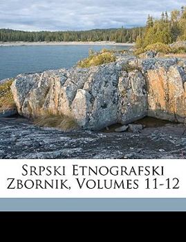 Paperback Srpski Etnografski Zbornik, Volumes 11-12 [Serbian] Book