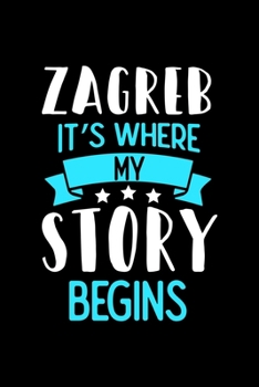 Paperback Zagreb It's Where My Story Begins: Zagreb Dot Grid 6x9 Dotted Bullet Journal and Notebook 120 Pages Book
