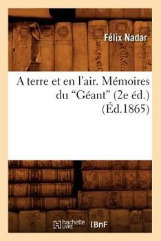 Paperback A Terre Et En l'Air. Mémoires Du Géant (Éd.1865) [French] Book