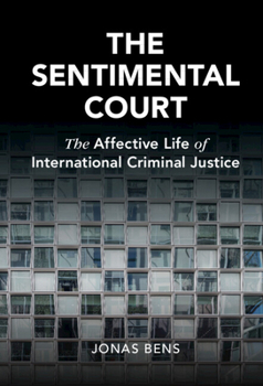 Hardcover The Sentimental Court: The Affective Life of International Criminal Justice Book