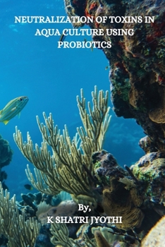 Paperback Neutralization of Toxins in Aqua Culture Using Probiotics Book