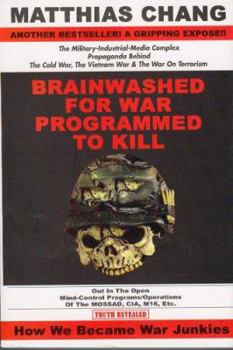 Paperback Brainwashed for War Programmed to Kill: The Military-Industrial-Media Complex Propaganda Behind the Cold War, the Vietnam War & the War on Terrorism Book