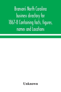 Paperback Branson's North Carolina business directory for 1867-8 Containing facts, figures, names and Locations Book