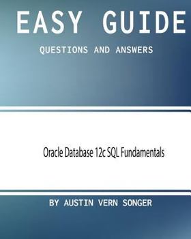 Easy Guide: Oracle Database 12c SQL Fundamentals: Questions and Answers