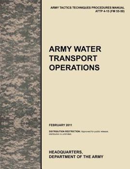 Paperback Army Water Transport Operations: The official U.S. Army Tactics, Techniques, and Procedures manual ATTP 4-15 (FM 55-50), February 2011 Book