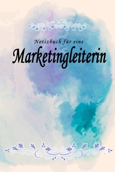 Notizbuch für eine Marketingleiterin: Notizbuch, Tagebuch oder Journal mit handgemaltem Blumen auf  Cover und linierten Seiten | 109 Seiten | ... Größe (6" x 9" - ca. Din-A5) (German Edition)