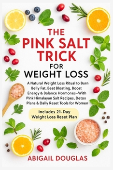 Paperback The Pink Salt Trick For Weight Loss: Natural Weight Loss Recipes & Mineral-Rich Rituals to Boost Metabolism, Eliminate Bloat, Reset Hormones & Revive Book