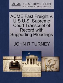 Paperback Acme Fast Freight V. U S U.S. Supreme Court Transcript of Record with Supporting Pleadings Book