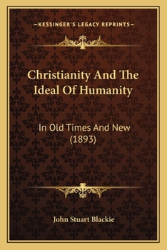 Paperback Christianity And The Ideal Of Humanity: In Old Times And New (1893) Book