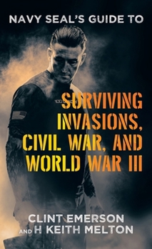 Hardcover Navy SEAL's Guide to Surviving Invasions, Civil War, and World War III Book