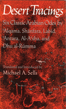 Paperback Desert Tracings: Six Classic Arabian Odes by 'Alqama, Shánfara, Labíd, 'Antara, Al-A'Sha, and Dhu Al-Rúmma Book