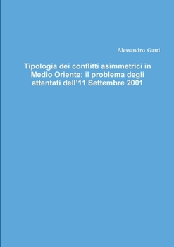 Paperback Tipologia dei conflitti asimmetrici in Medio Oriente: il problema degli attentati dell'11 Settembre 2001 [Italian] Book