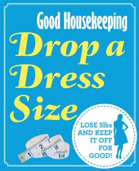 Paperback Good Housekeeping Drop a Dress Size: Lose 5lbs and keep it off for good! Book