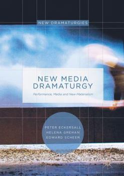 Hardcover New Media Dramaturgy: Performance, Media and New-Materialism Book