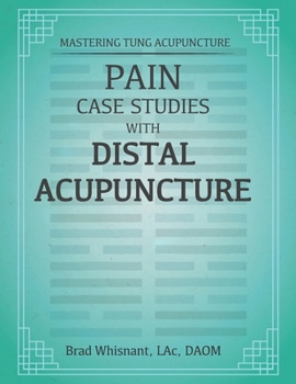 Paperback Pain Case Studies With Distal Acupuncture: Emphasis Master Tung and Dr. Tan Concepts Book