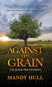 Against the Grain: I’m Done Pretending