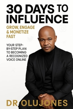Paperback 30 Days to Influence: Grow, Engage & Monetize Fast: Your Step-by-Step Plan to Becoming a Recognized Voice Online Book
