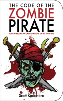 Paperback The Code of the Zombie Pirate: How to Become an Undead Master of the High Seas Book
