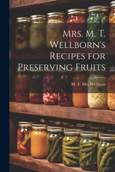 Paperback Mrs. M. T. Wellborn's Recipes for Preserving Fruits Book